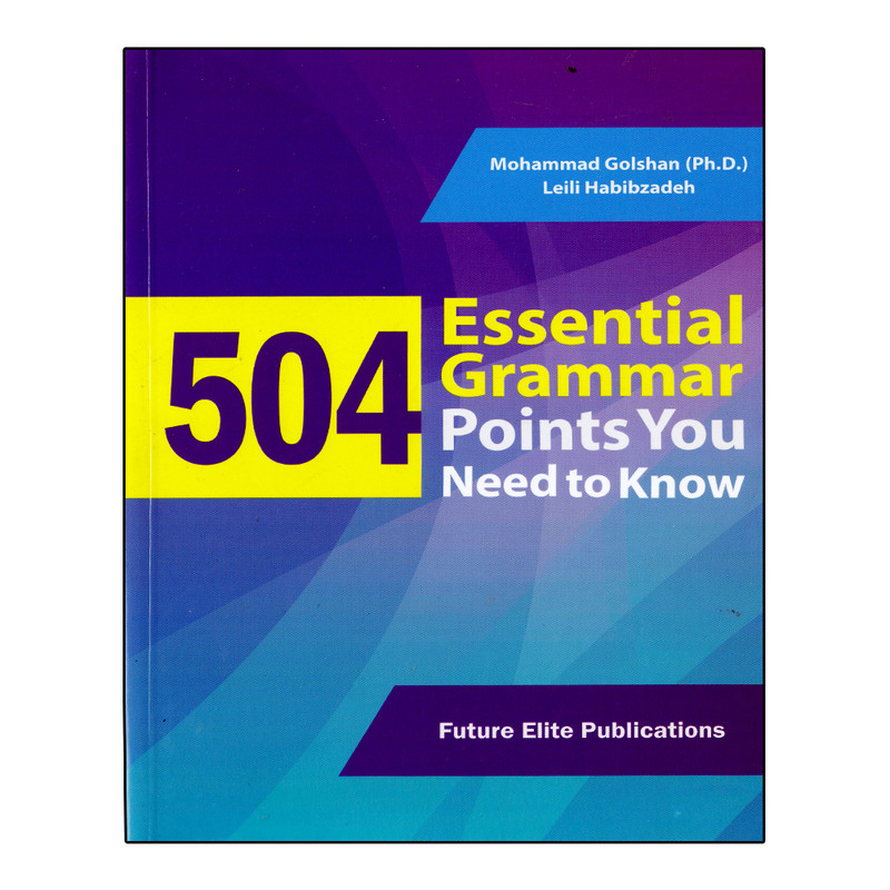 کتاب 504 Essential Grammar Points You Need To Know اثر Mohammad Golshan PH.D And Leili Habibzadeh انتشارات نخبگان فردا