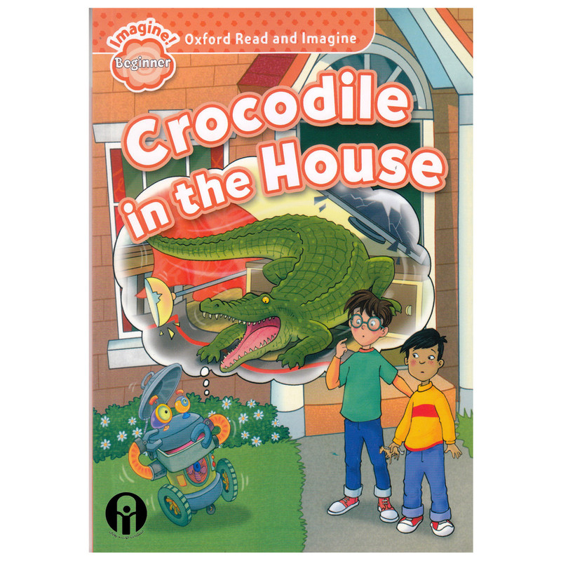 کتاب Oxford Read and Imagine beginner Crocodile in the House اثر Paul Shipton انتشارات الوندپویان