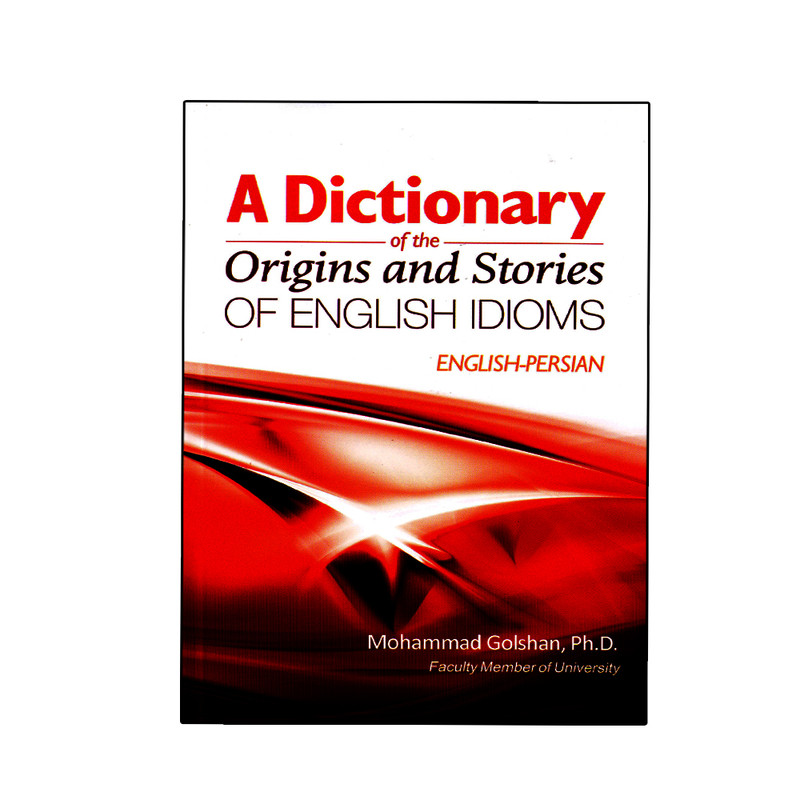 کتاب A Dictionary Of The Origins And Stories Of English Idioms اثر Mohammad Golshan انتشارات نخبگان فردا