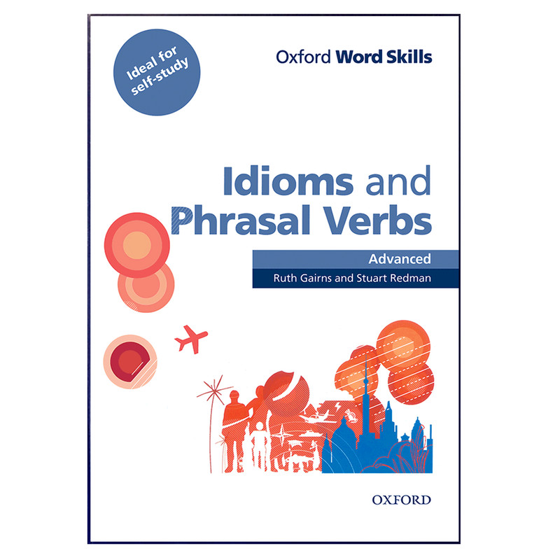 کتاب Oxford word Skill Idiom and Phrasal Verbs Advanced e اثر Ruth Gairns and stuart Redman انتشارات هدف نوین